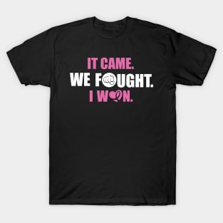 Cancer: It came. We fought. I win. T-Shirt